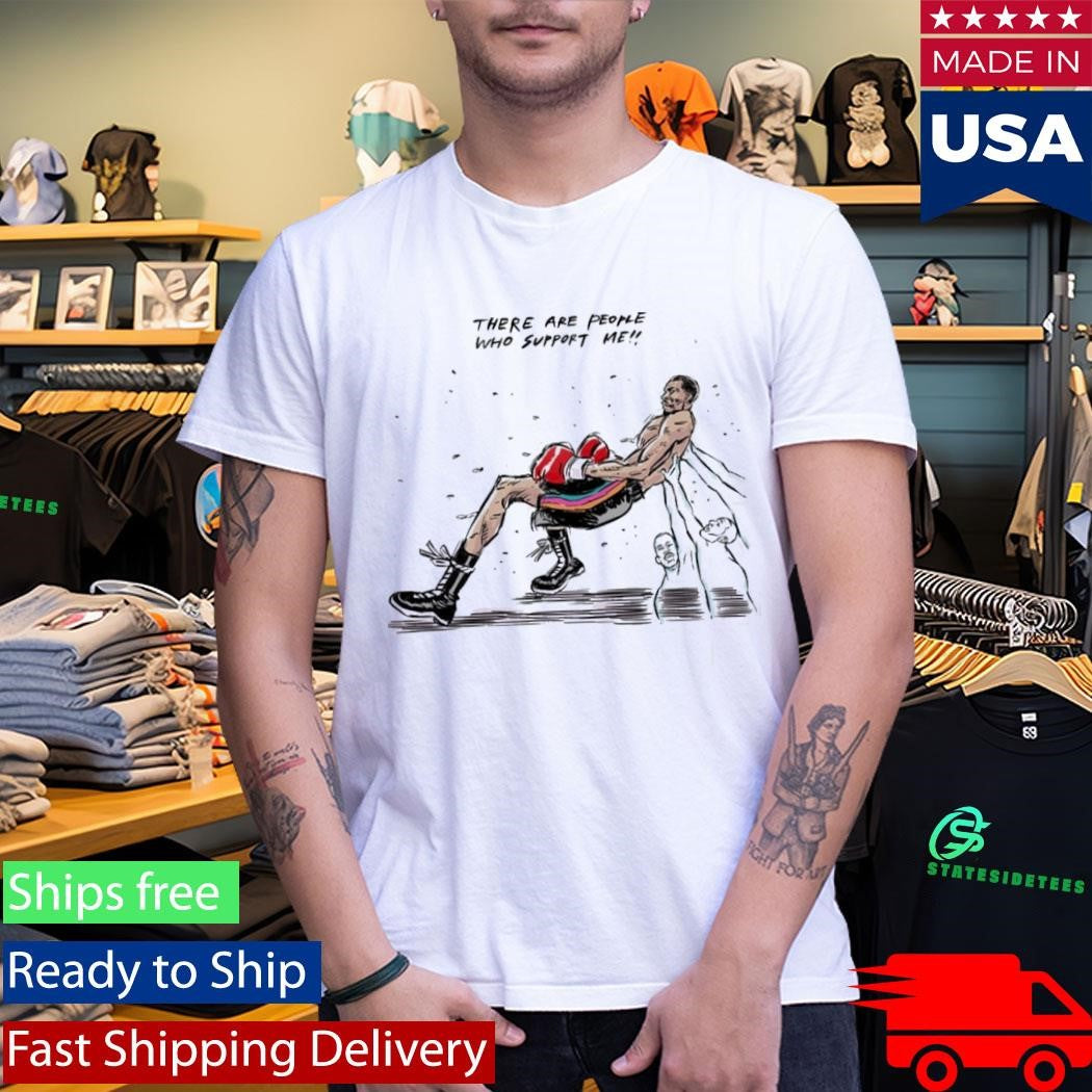 There Are People Who Support Me Shirt