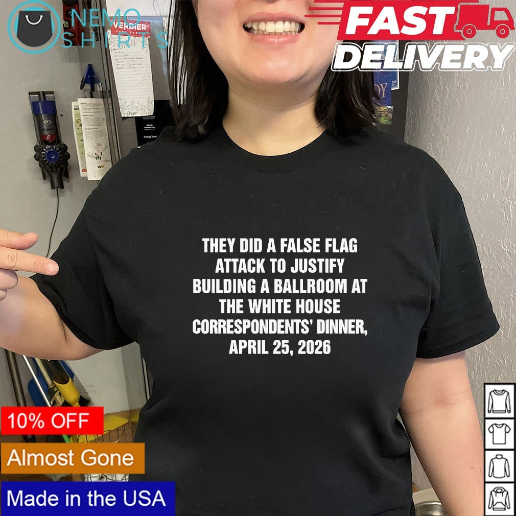 They did a false flag attack in order to justify building a ballroom shirt