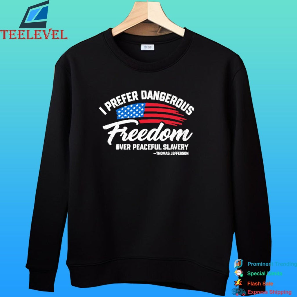 Thomas Jefferson I Prefer Dangerous Freedom Over Peaceful Slavery Shirt