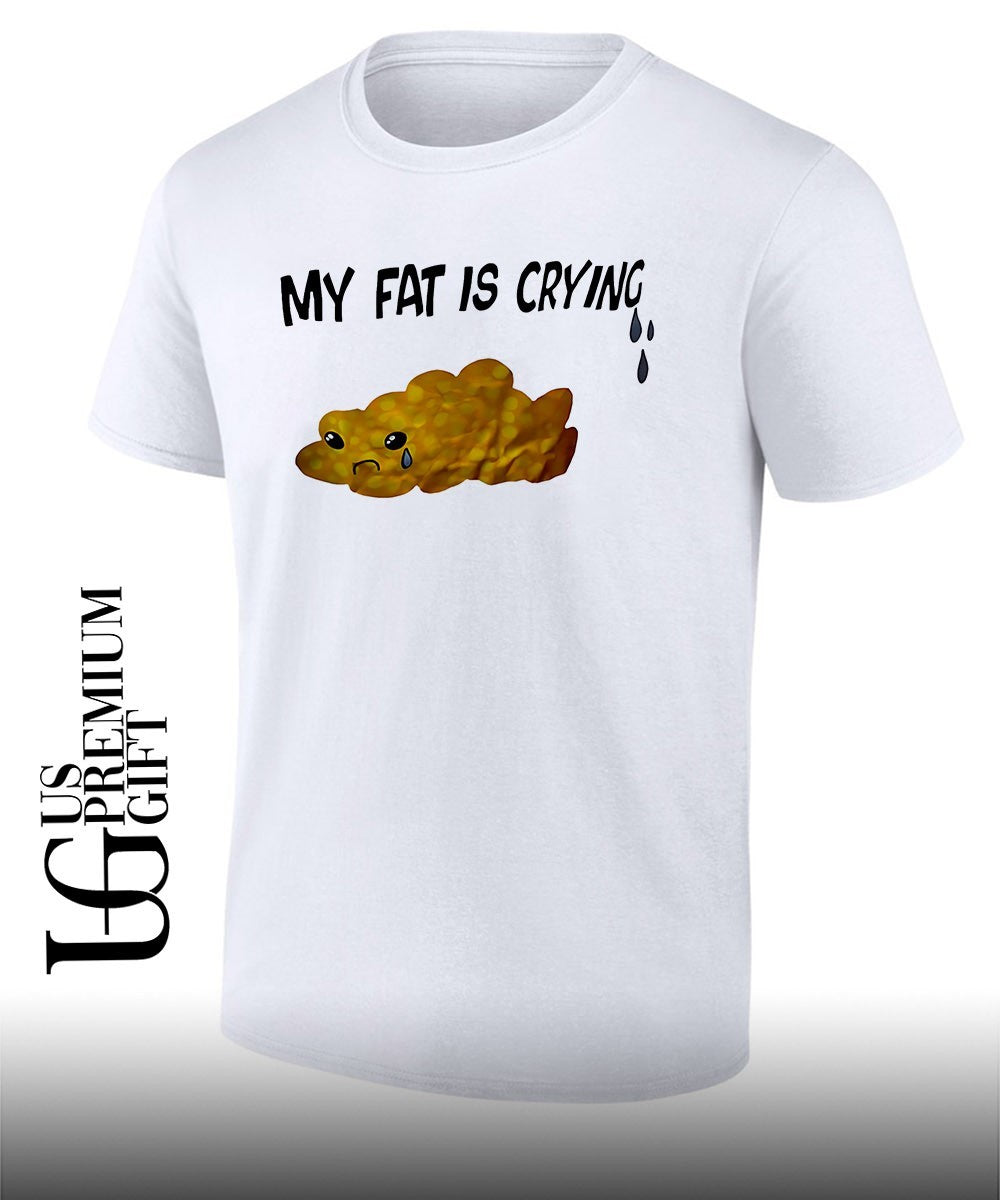 Tissue my fat is crying shirt