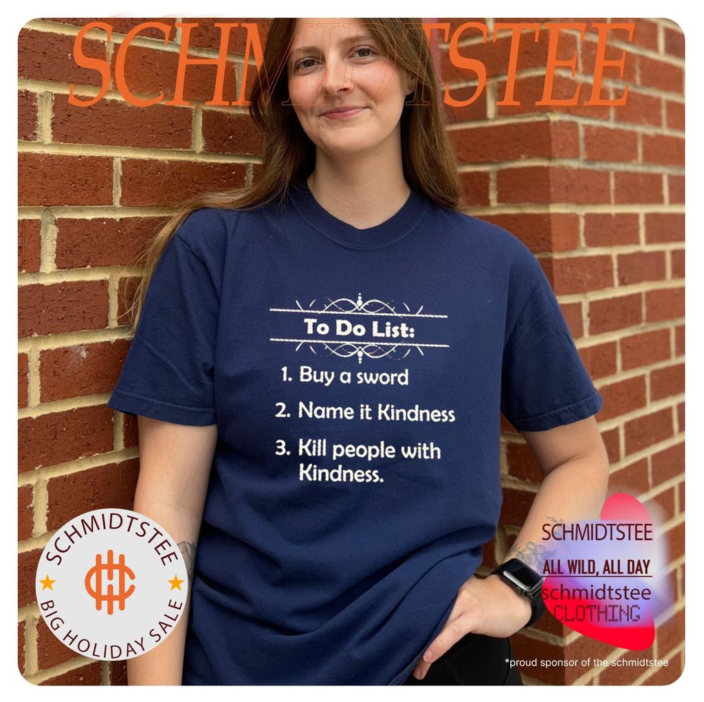 To Do List Buy a Sword Name It Kindness Kill People with Kindness shirt