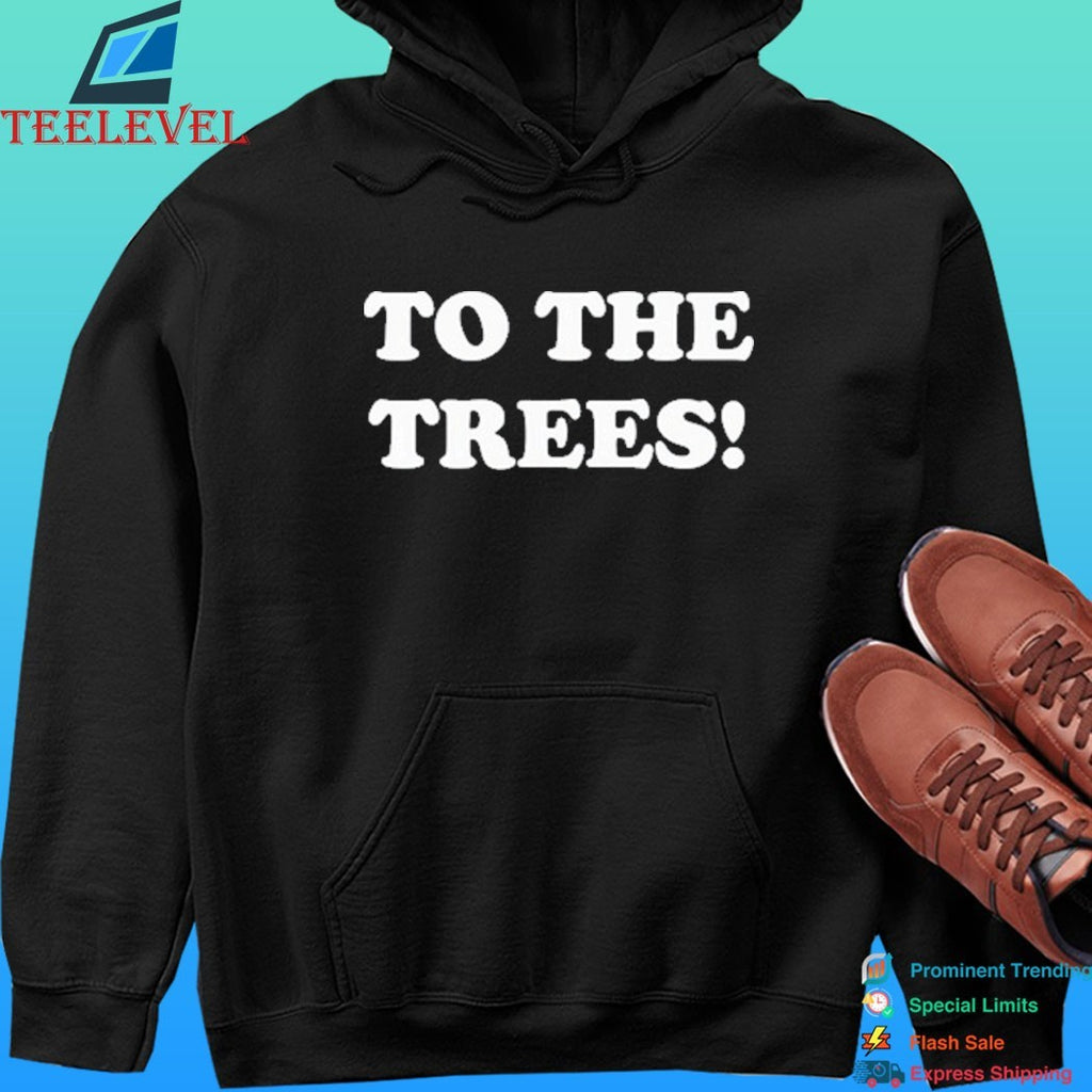 To The Trees 2026 Shirt
