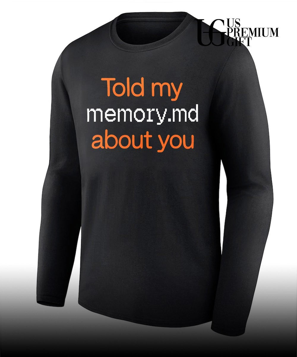 Told My Memory.md About You shirt