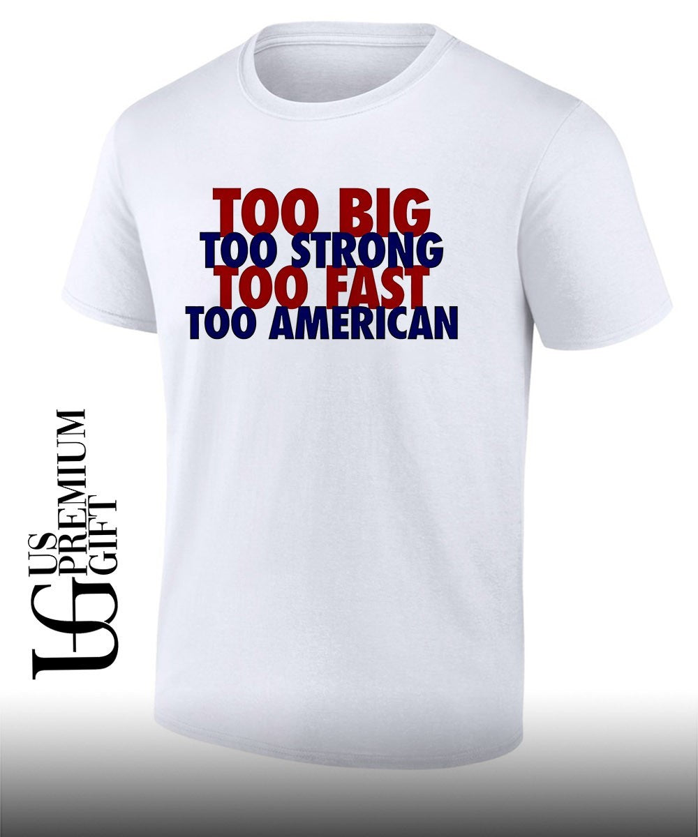 Too Big To Strong To Fast To American shirt
