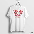 Top Carter Booth I Refuse To F Ing Lose T Shirt Sweater