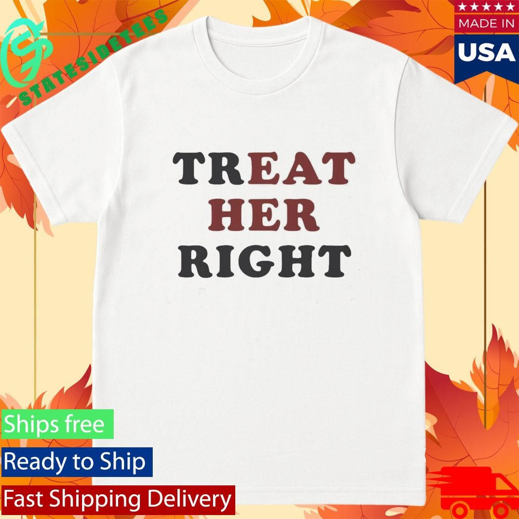 Treat Her Right Shirt
