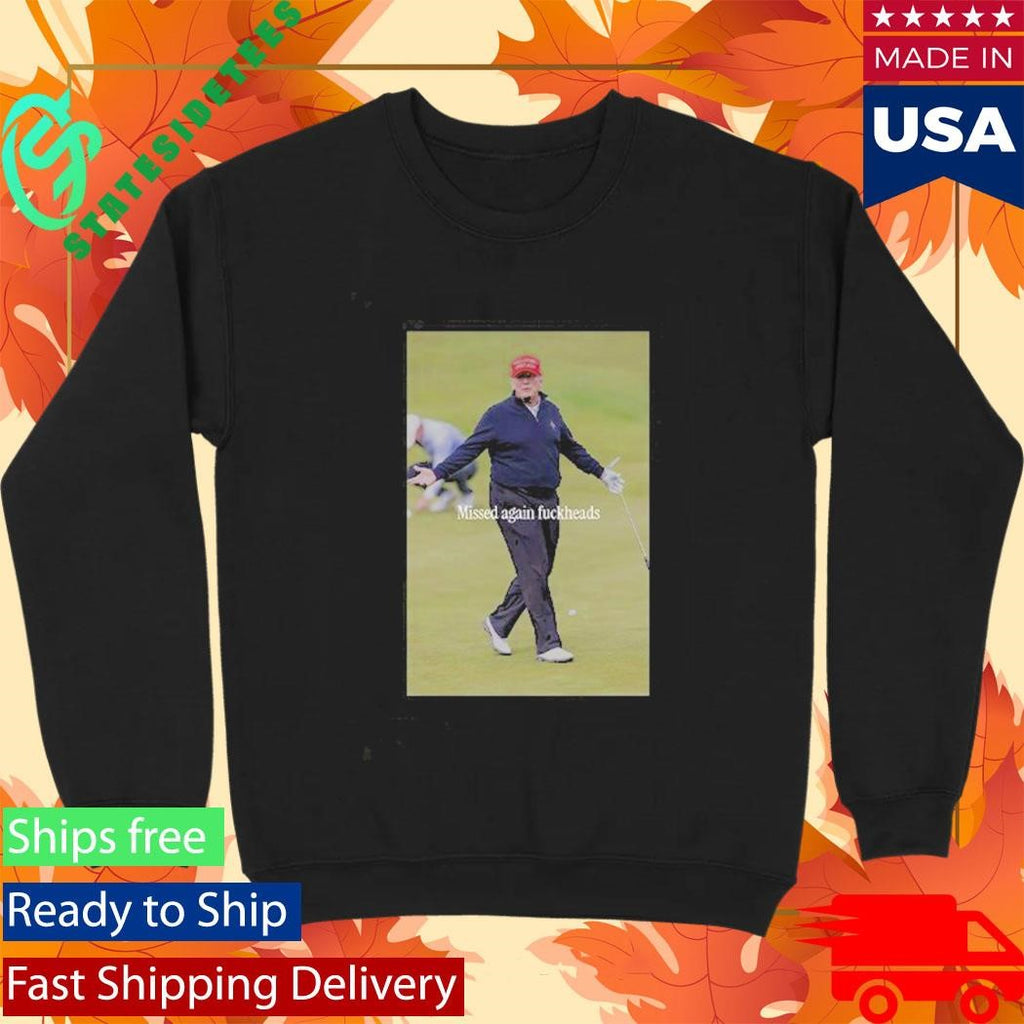 Trump Missed Again Fuckheads Cole Thomas Allen Shirt