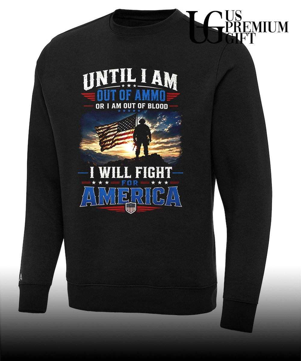 Until I am Out Of Ammo Or I am Out Of Blood I Will Fight For America shirt