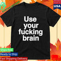 Use Your Fucking Brain Shirt