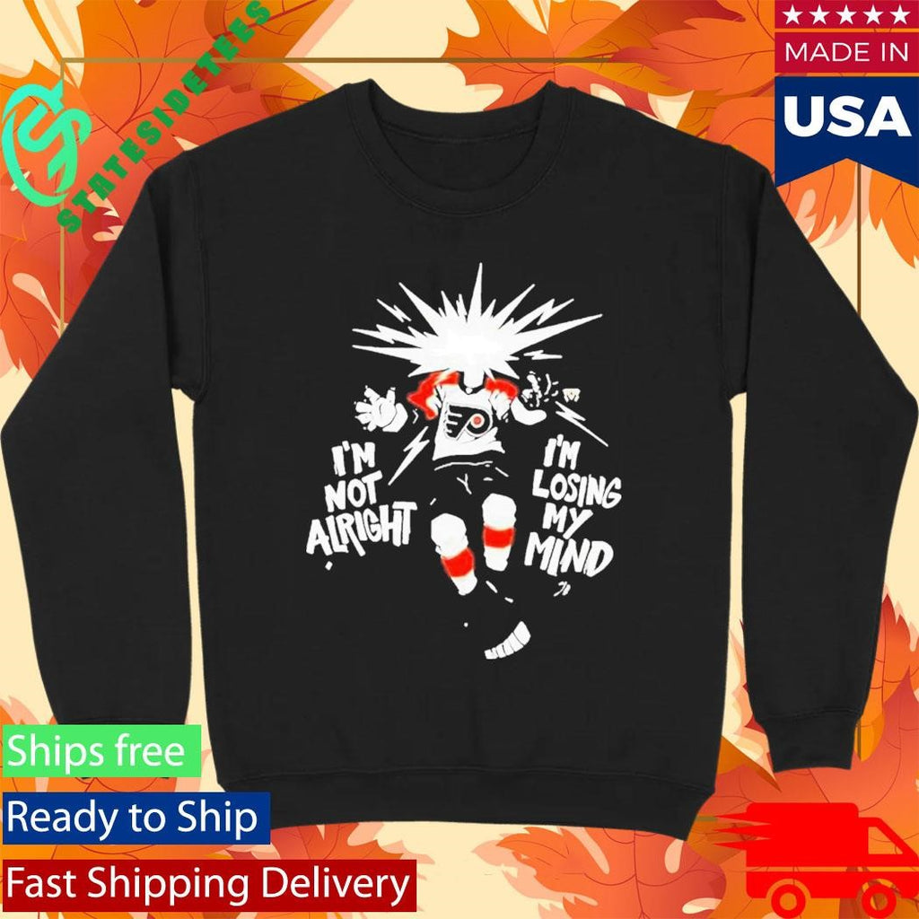Viral Philly Hockey I’m Not Alright I’m Losing My Mind Shirt