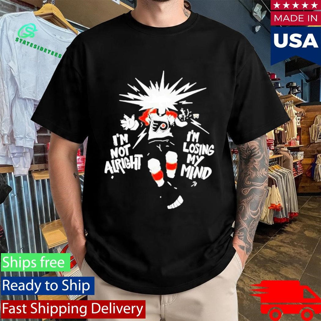 Viral Philly Hockey I’m Not Alright I’m Losing My Mind Shirt