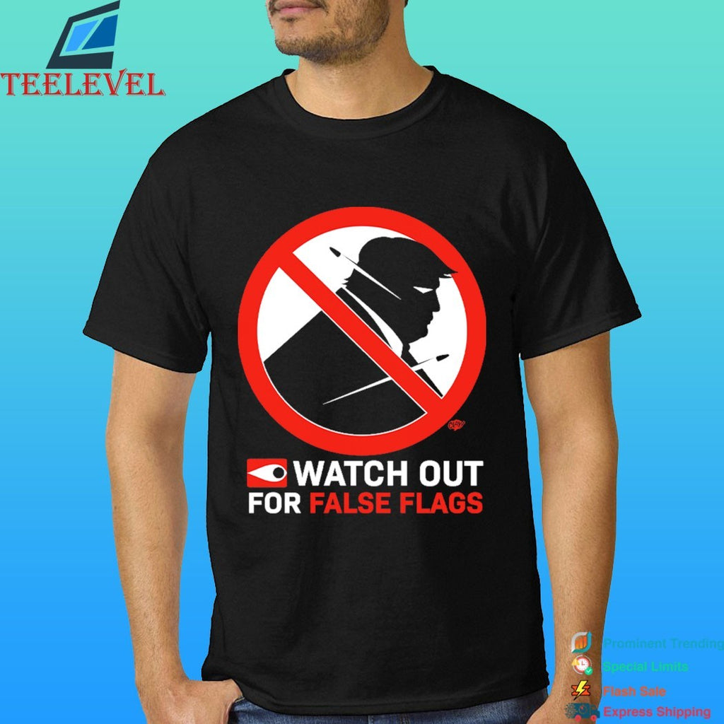 Watch Out For False Flags Shirt