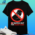 Watch Out For False Flags Shirt