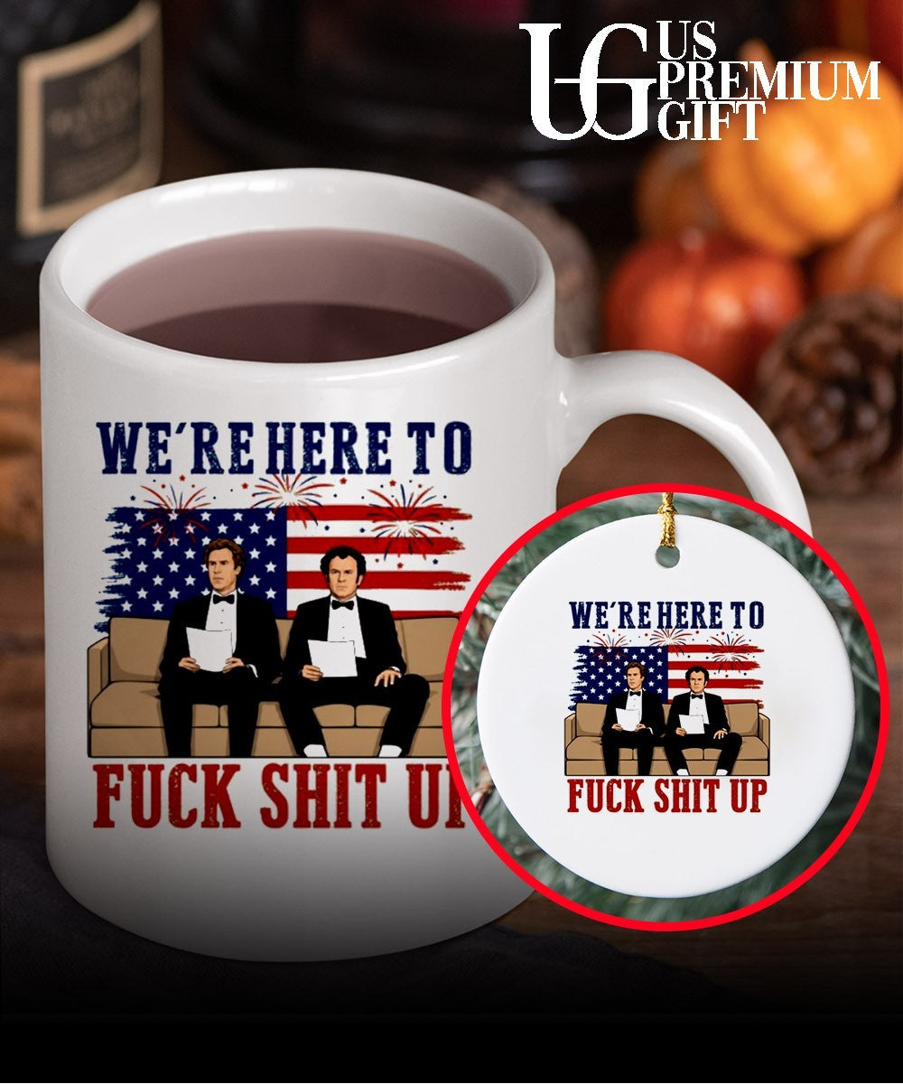 We’re here to fuck shit up Will Ferrell and John C. Reilly Step Brothers 4th of July shirt