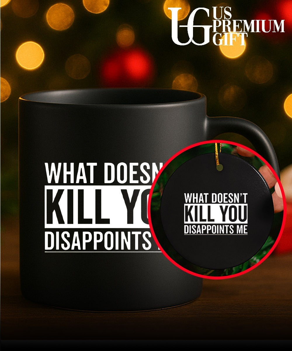 What Doesn’t Kill You Disappoints Me shirt