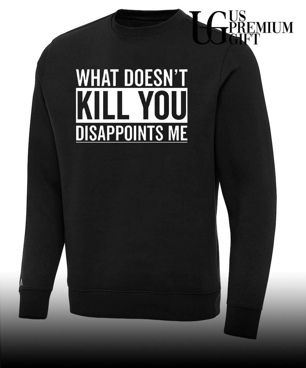 What Doesn’t Kill You Disappoints Me shirt