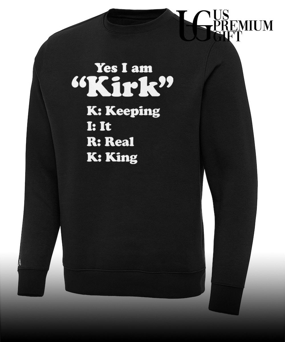 Yes I am Kirk Keeping It Real King shirt