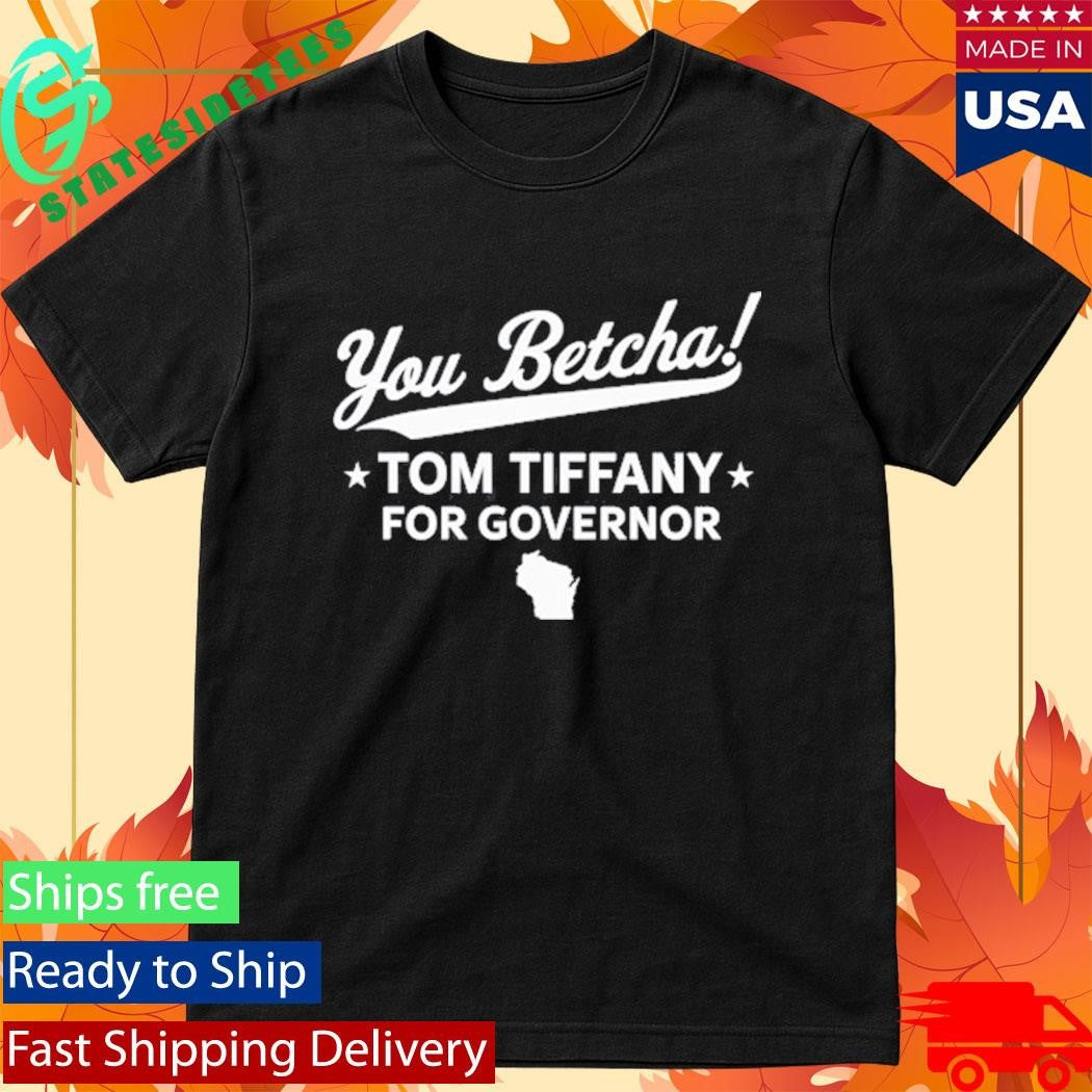You Betcha Tom Tiffany for Governor Wisconsin map T-Shirt