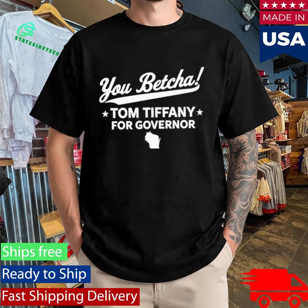 You Betcha Tom Tiffany for Governor Wisconsin map T-Shirt