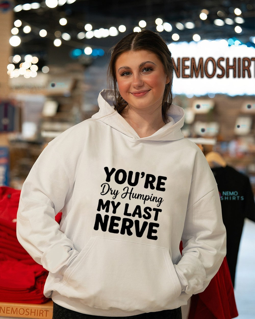 You’re dry humping my last nerve text shirt