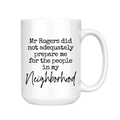 Mr Rogers Did Not Adequately Prepare Me For My Neighbors Mug