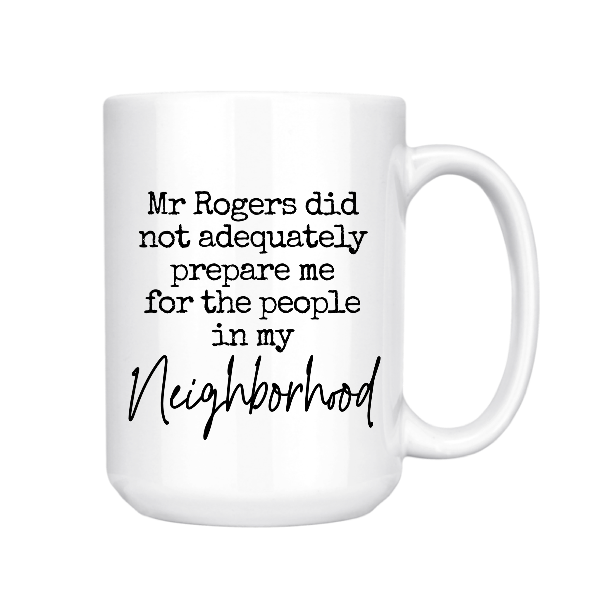 Mr Rogers Did Not Adequately Prepare Me For My Neighbors Mug