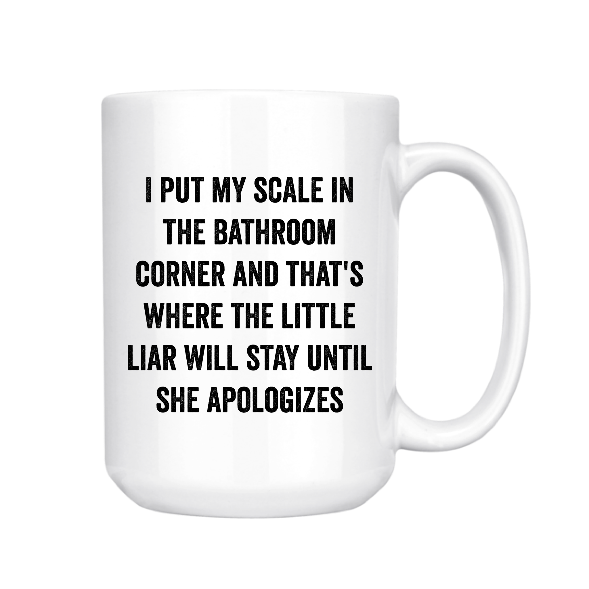 I Put My Scale in the Bathroom Corner 15oz Mug