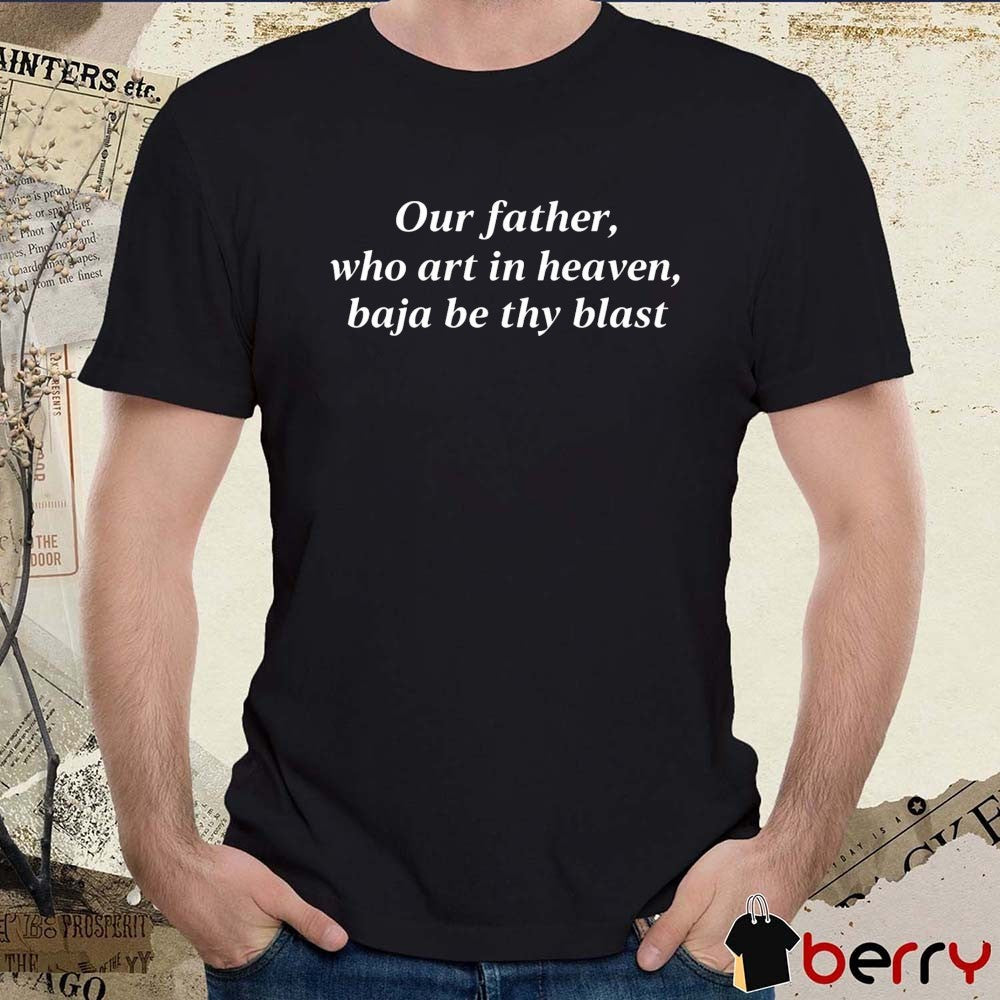 Our Father, Who Art In Heaven, Baja Be Thy Blast Backprint t-shirt