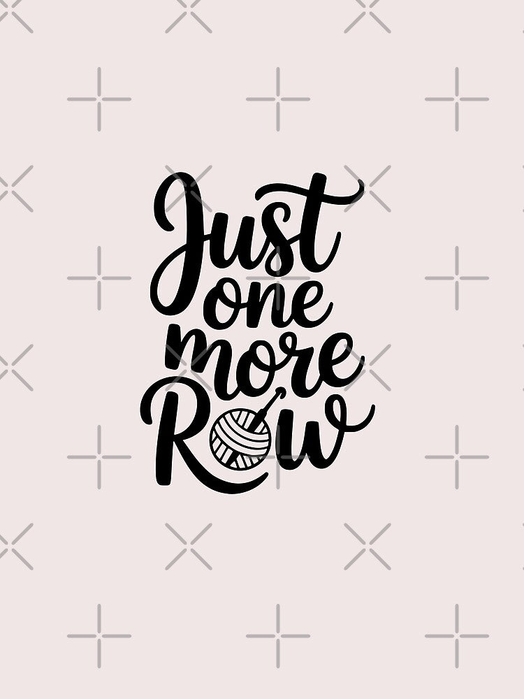 Just One More Row – Funny Crochet Lover Design by VectorJoy