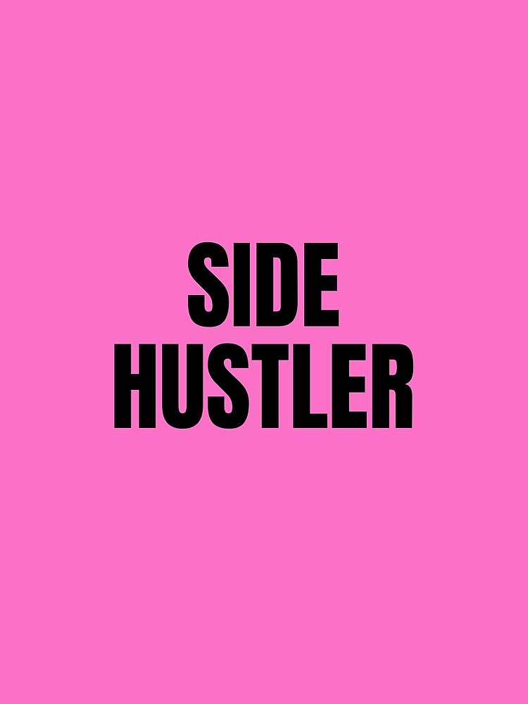 Side Hustler - black text on pink by katiekendall