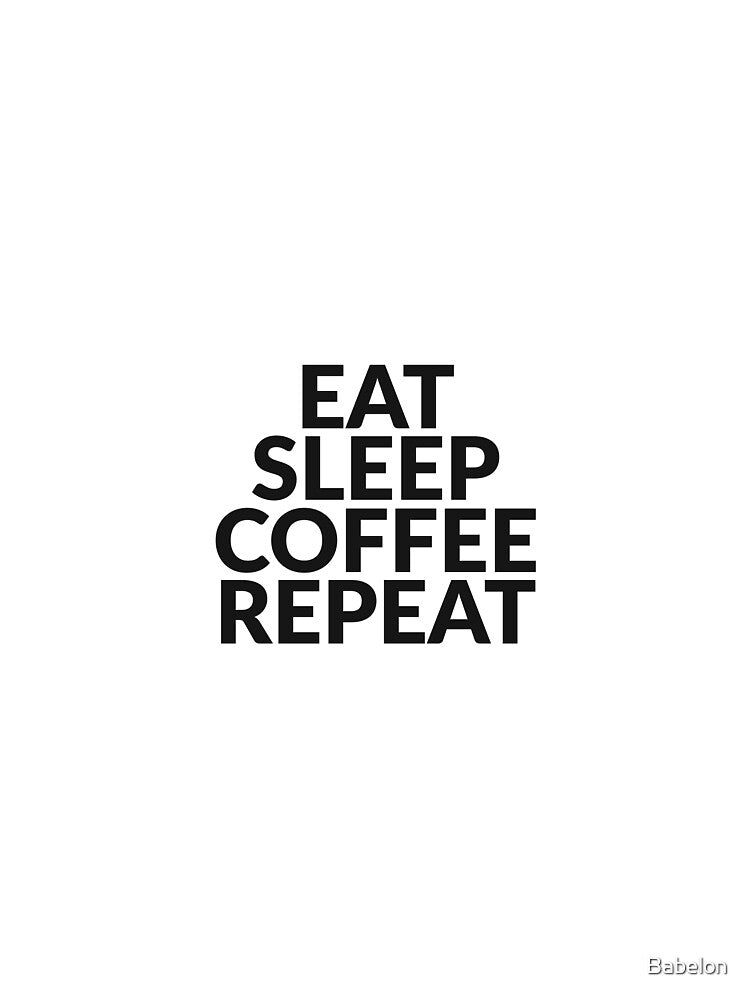 Eat Sleep Coffee Repeat Funny Coffee Tee by Babelon