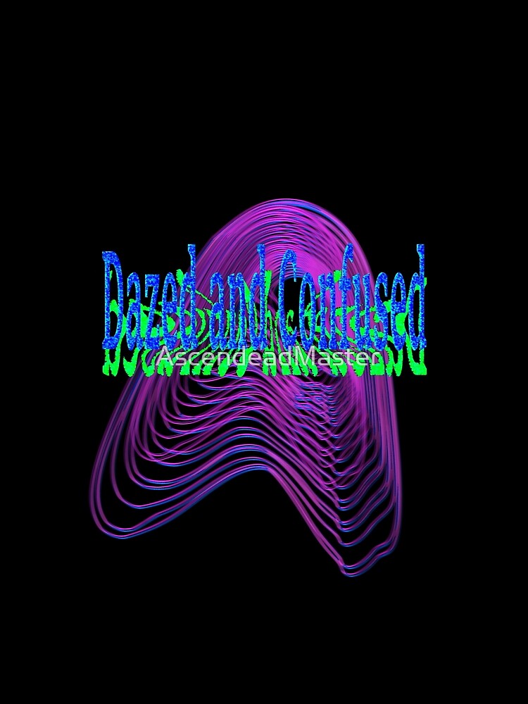 Dazed & Confused by AscendeadMaster
