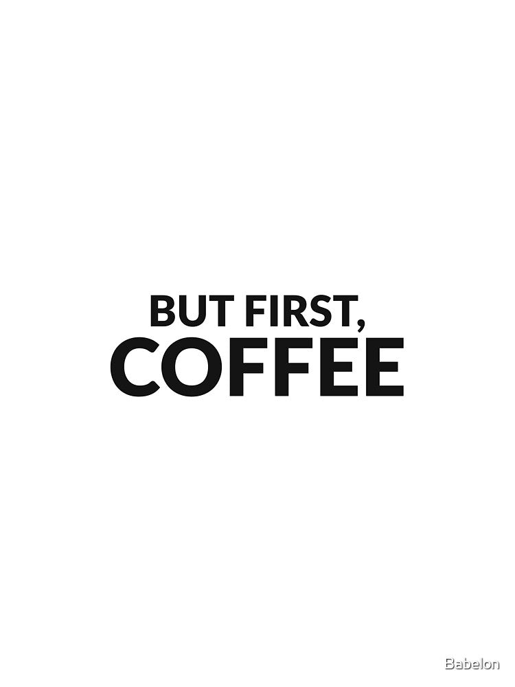 But First Coffee Funny Coffee Lover Tee by Babelon