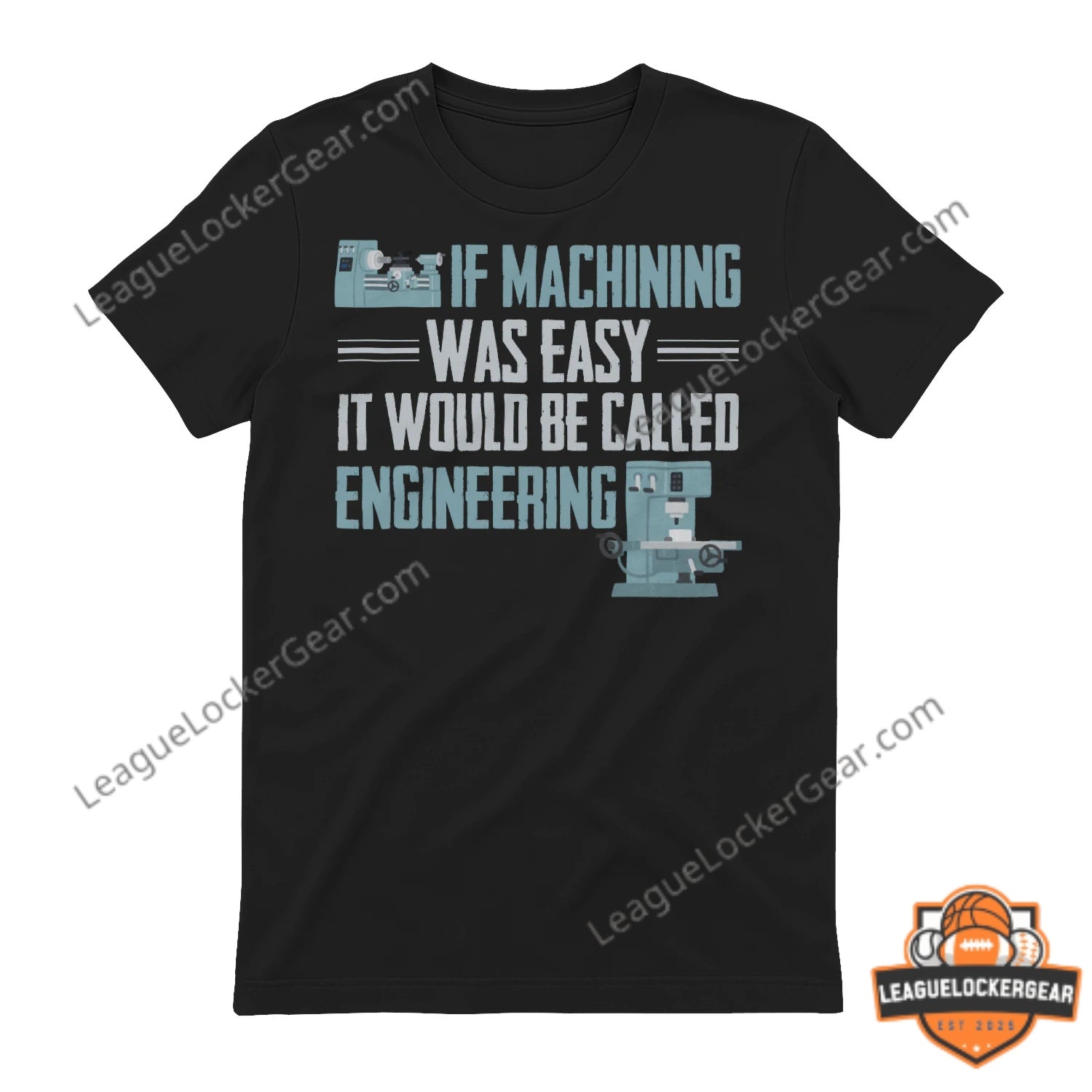 If Machining Was Easy It Would Be Called Engineering Quote T-Shirt