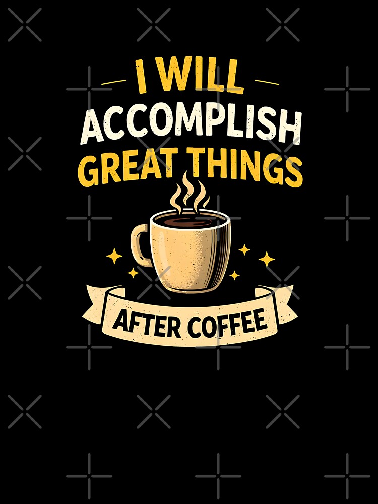 I Will Accomplish Great Things After Coffee Funny Quote Coffee Lover Motivation Design by Nixora