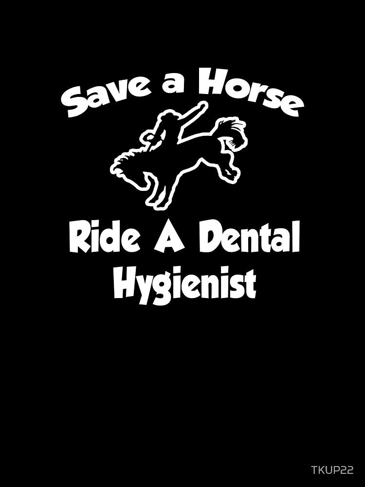 Save A Horse, Ride A Dental Hygienist by TKUP22