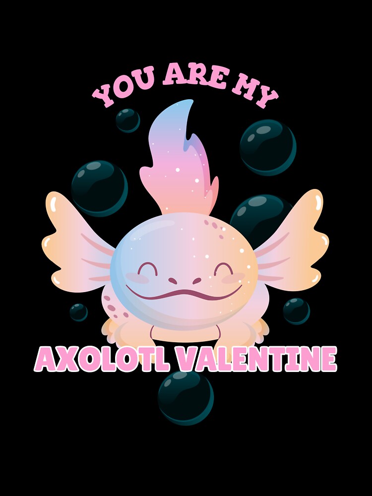 You Are My Axolotl Valentine - Sweet Axolotl Valentine's Day by Fede Prints