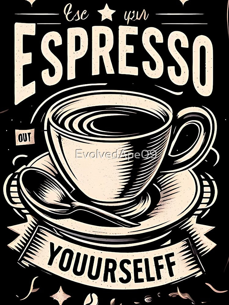 Espresso Yourself by Evolved Ape