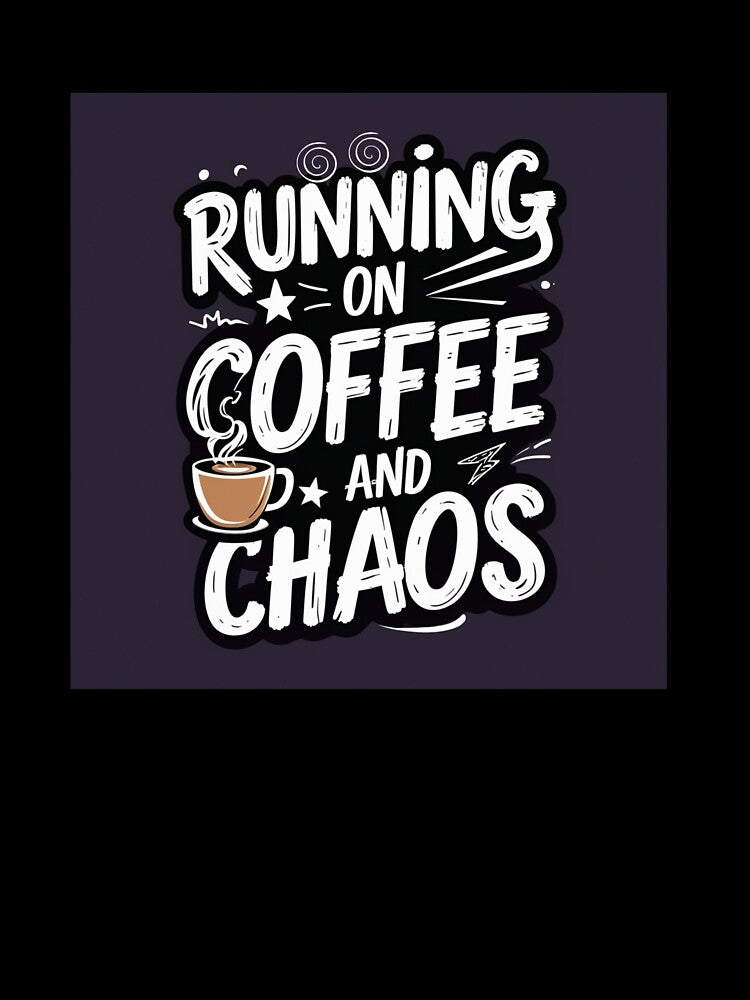 Running on Coffee and Chaos - Funny Coffee Quote Design by Irene Catchmind