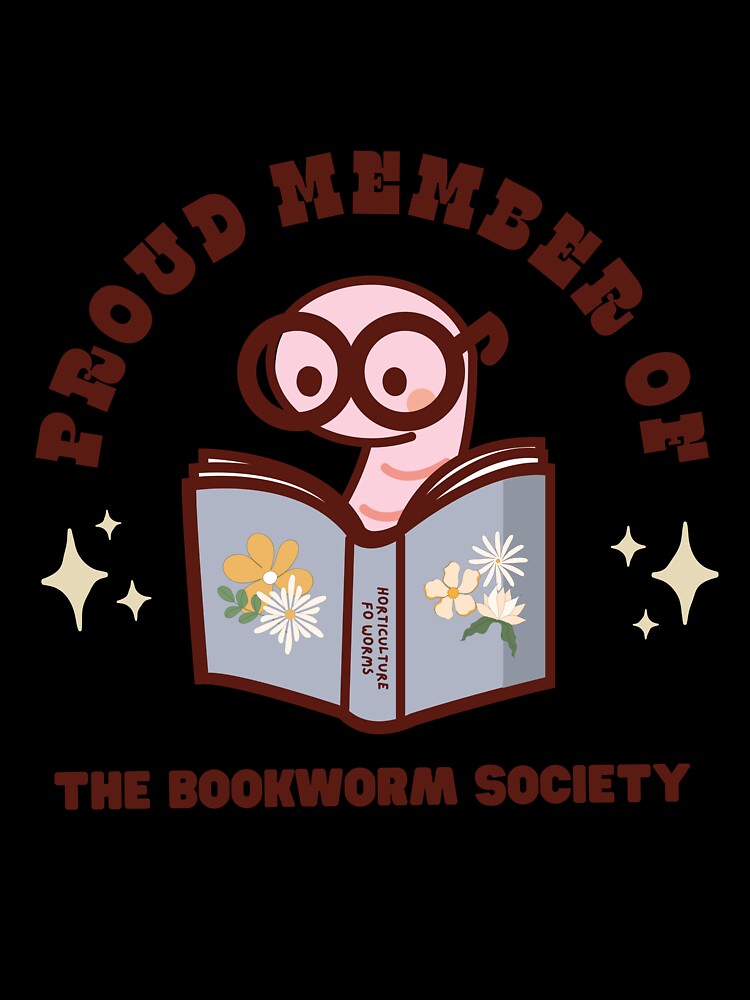 Proud Member of the Bookworm Society Horticulture for Worms by UnwindMoon