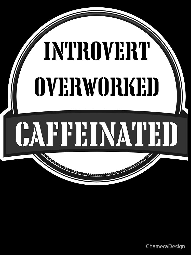 Introvert Overworked Caffeinated – Funny Burnout Coffee Shirt by ChameraDesign