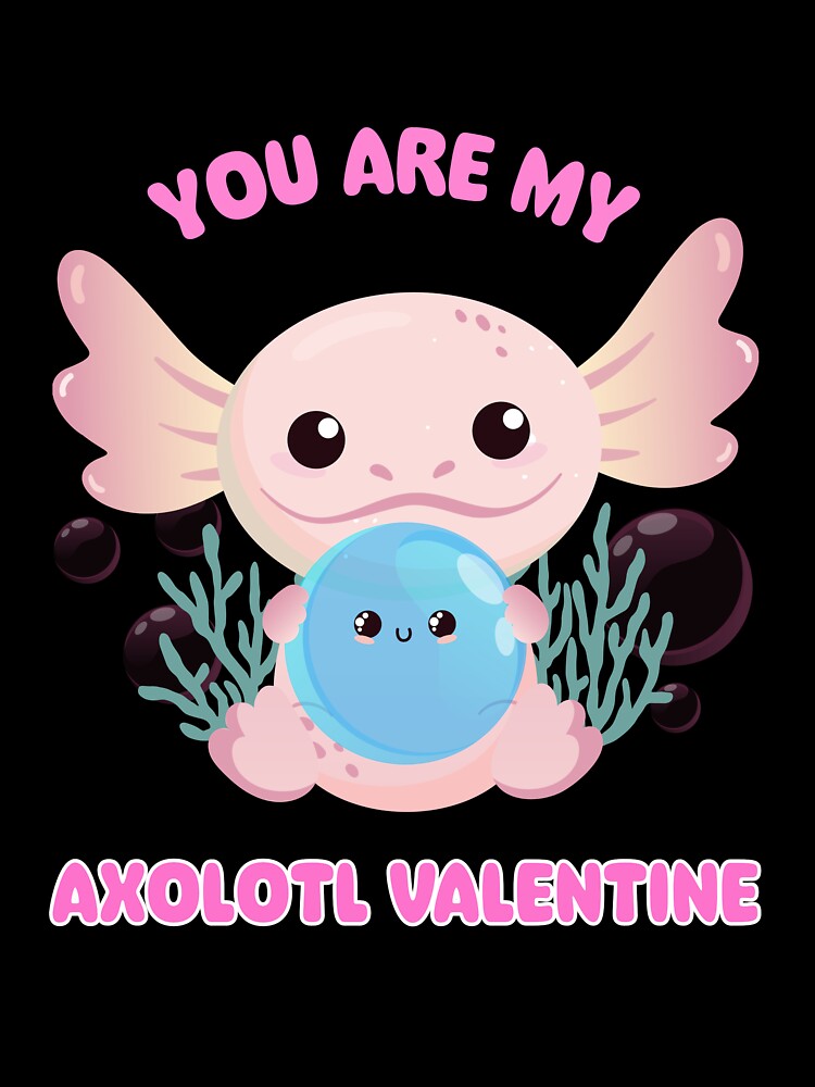 You Are My Axolotl Valentine - Axolotl Valentine's Day Gift Idea by Fede Prints