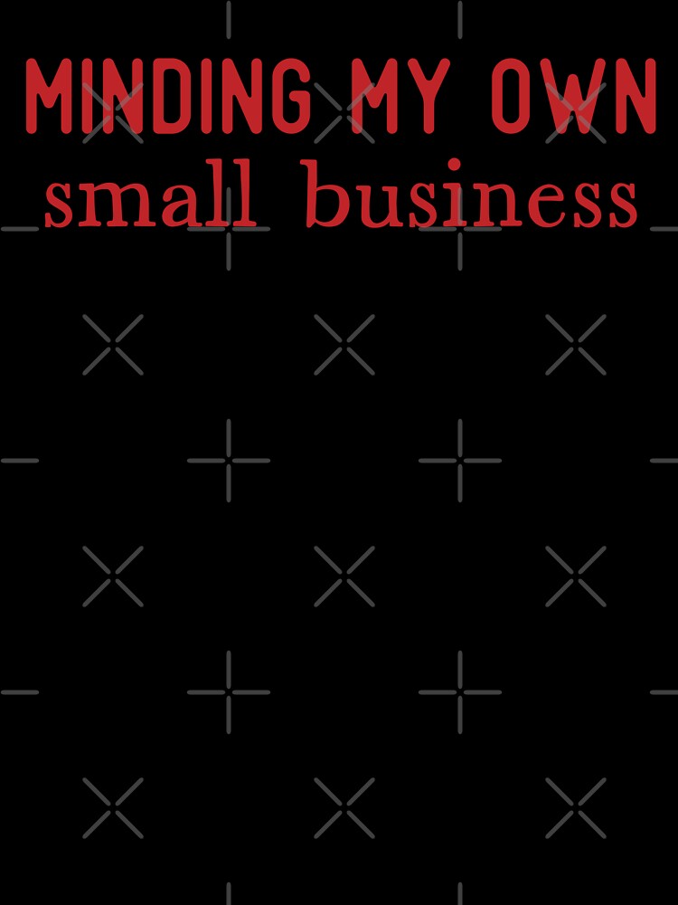 Minding My Own Small Business by S Cube Design
