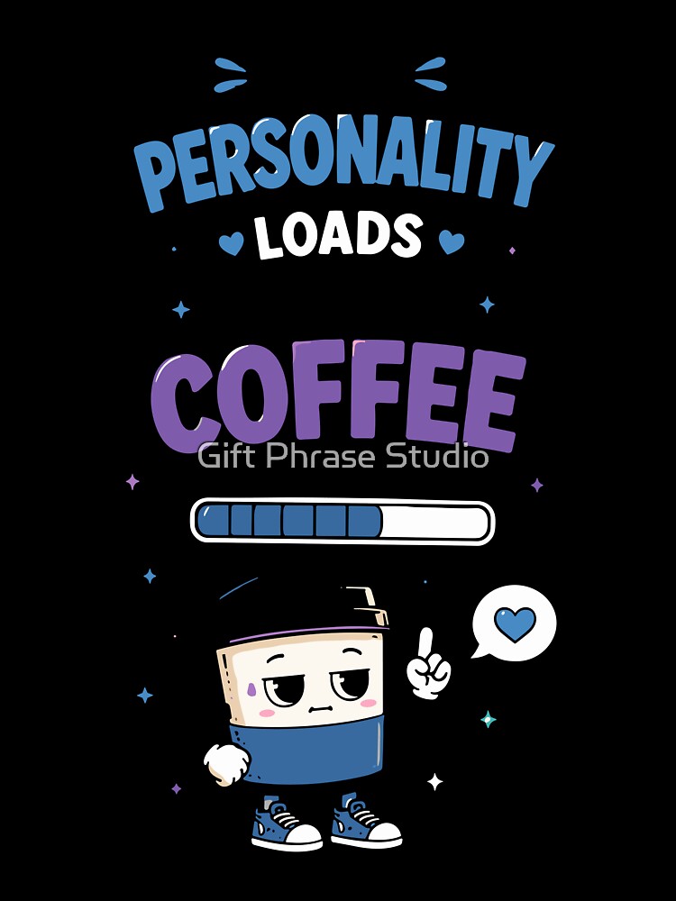 My Personality Loads After Coffee Funny Quote by Gift Phrase Studio