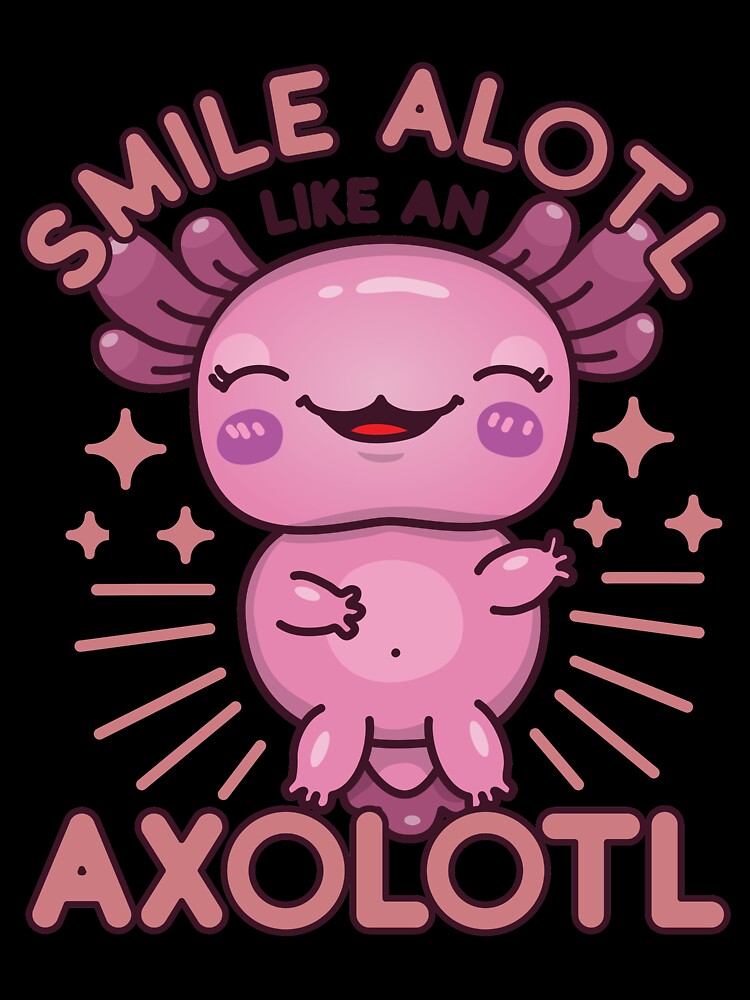 Funny, Cute and Kawaii Smile Alotl Like an Axolotl Design for Axolotl Lovers - Animal Lovers by NightGleam