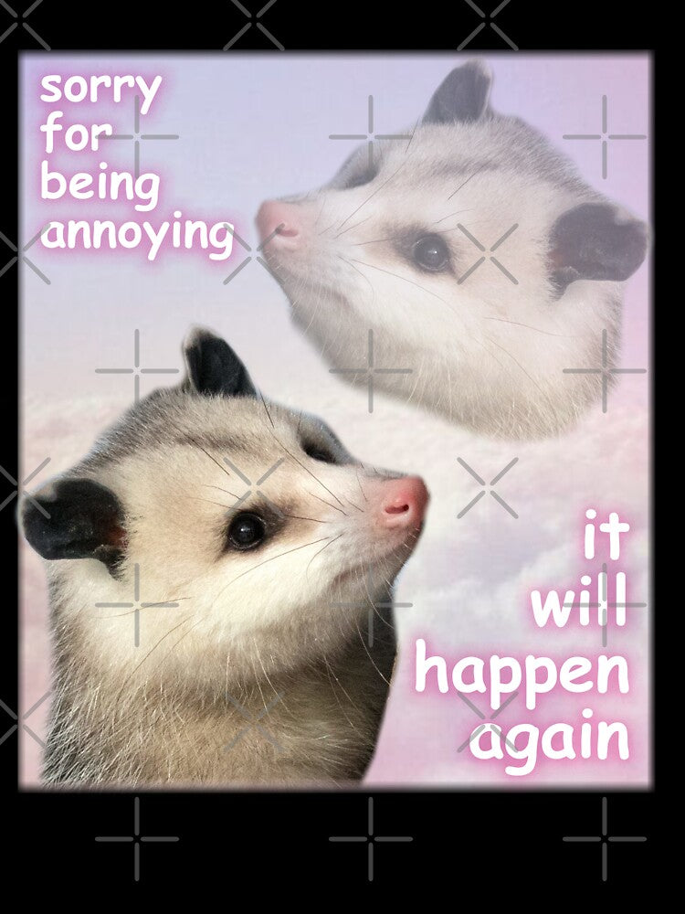 Possum Shirt Sorry For Being Annoying It Will Happen Again Funny Cute Dumb Opossum Graphic Tee Men Women Unisex by BattleGoat