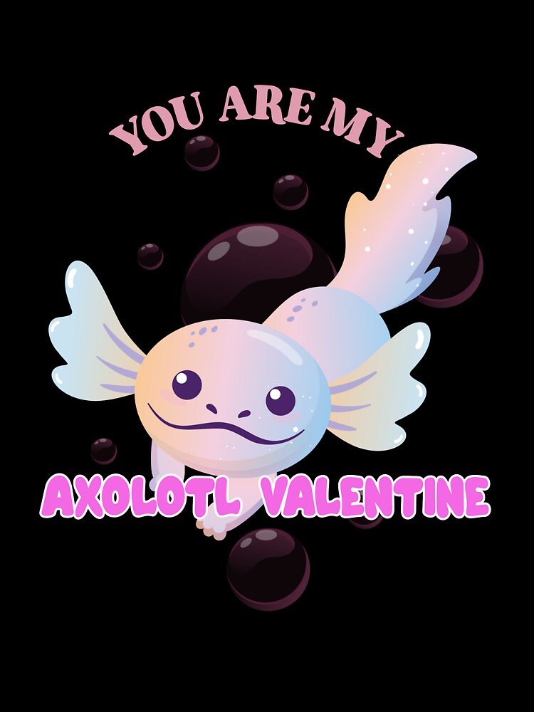 You Are My Axolotl Valentine - Axolotl Valentine's Day Surprise by Fede Prints