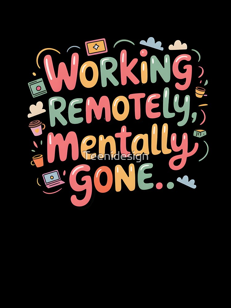 Funny Remote Work Quote – Working Remotely Mentally Gone Sticker. by Teenidesign