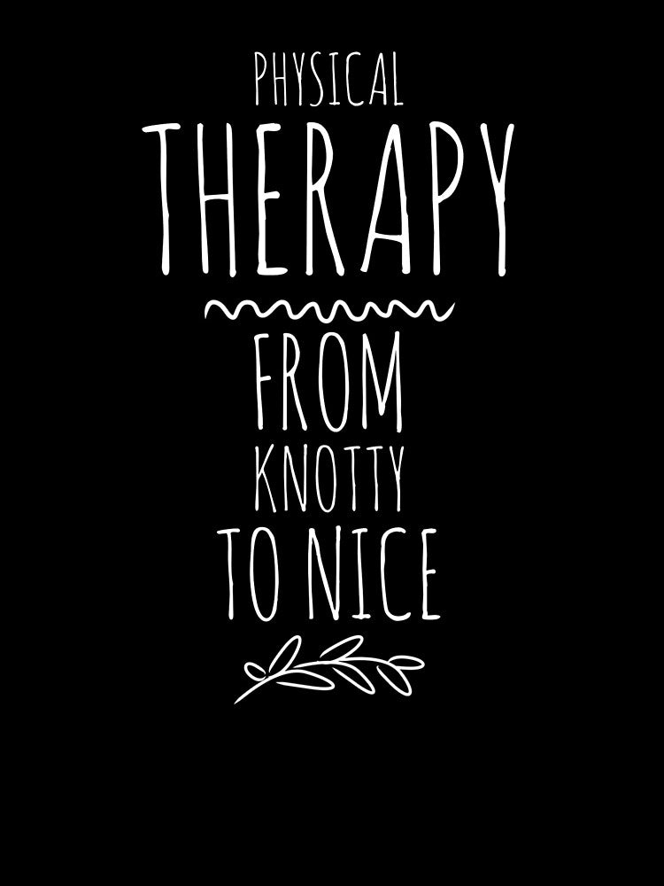 Physical Therapy - Physical Therapist - From Knotty To Nice - Physical Therapist Gift by Galvanized