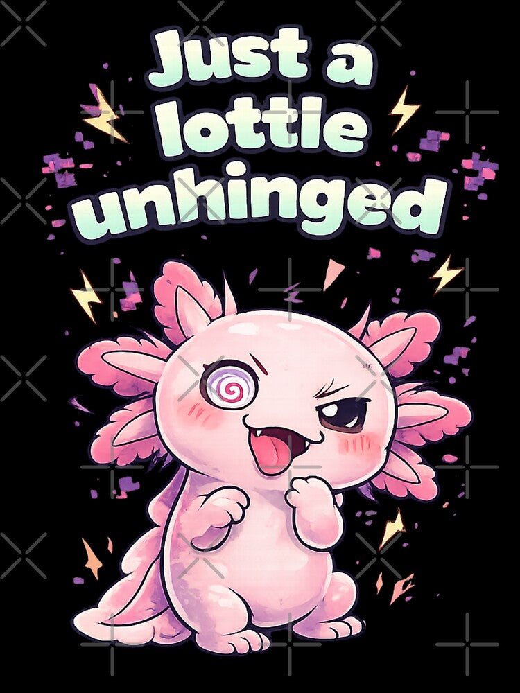 Just A Lottle Unhinged Cute Axolotl Kawaii Gift by Dianefromamsterdam